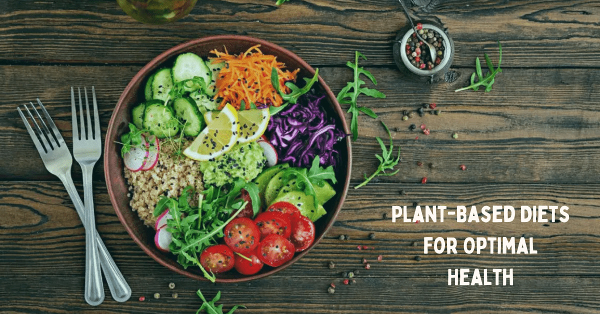 Plant-Based Diets for Optimal Health - Balanced diet - Plant based diets