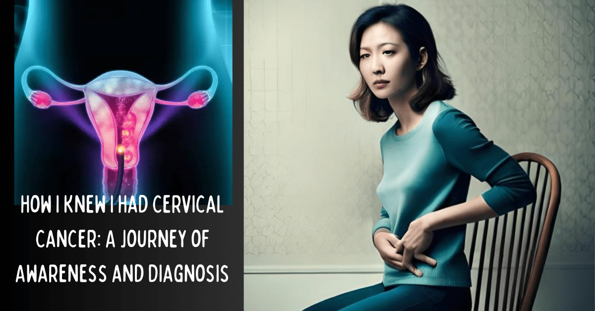 How I Knew I Had Cervical Cancer A Journey of Awareness and Diagnosis