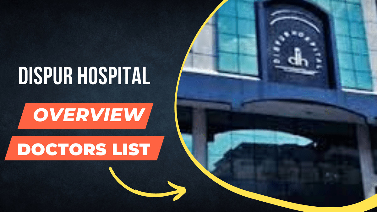 Dispur Hospital Doctor List and Overview